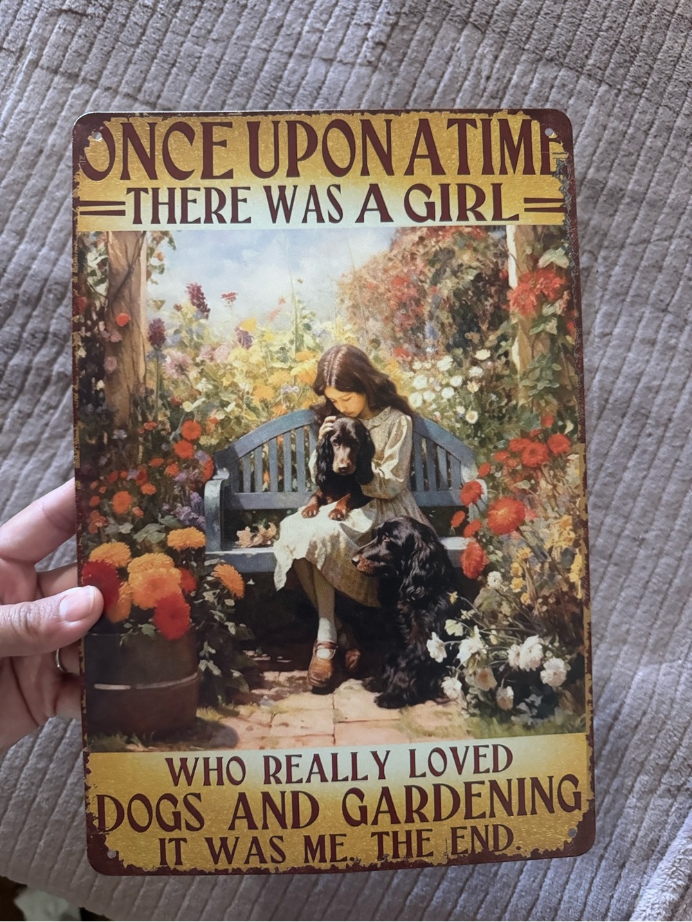 Once upon a time there was a girl who really lived dogs and gardening metal sign